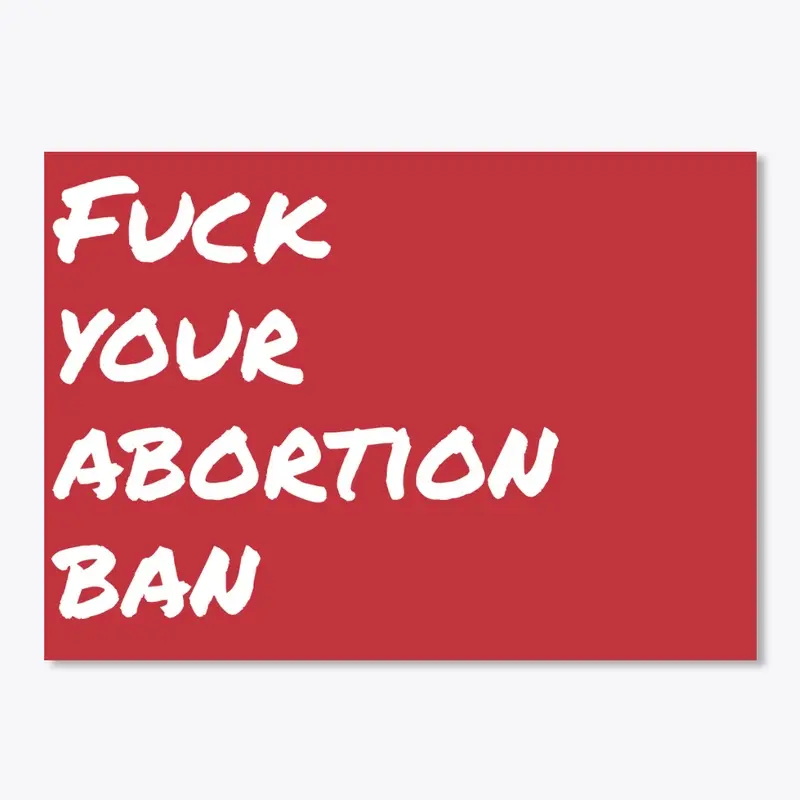 F*ck Your Abortion Ban