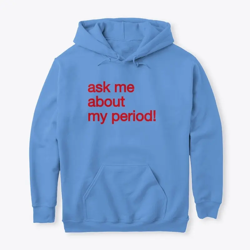 Ask Me About MY PERIOD!